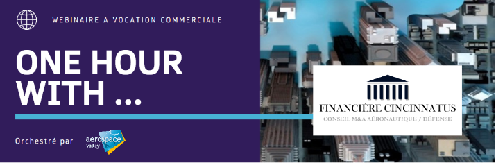 WEBINAIRE - ONE HOUR WITH FINANCIERE CINCINNATUS  : Transactions M&A dans le secteur Aérospatial & Défense : Bilan, perspectives et opportunités