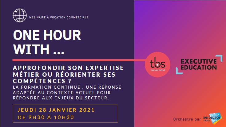 Webinaire - ONE HOUR WITH TBS : Approfondir son expertise métier ou réorienter ses compétences ?  La Formation Continue : une réponse adaptée au contexte actuel pour répondre aux enjeux du secteur