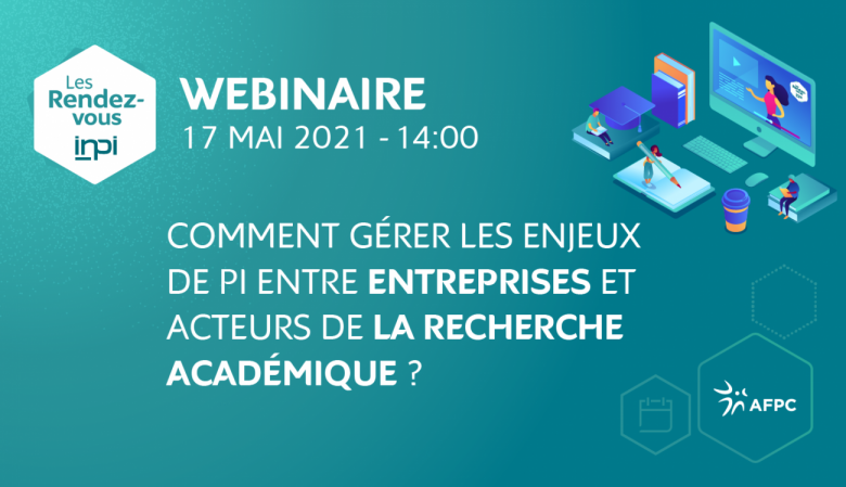 WEBINAIRE : « Comment gérer les enjeux de PI entre entreprises et acteurs de la recherche académique ? "