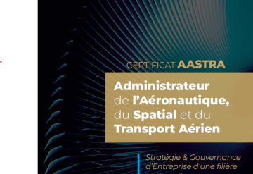 AASTRA forme les administrateurs qui orientent l’avenir de la filière aéronautique.